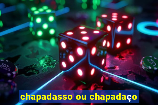 chapadasso ou chapadaço